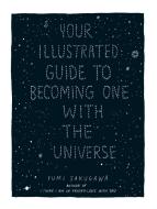 Your Illustrated Guide To Becoming One With The Universe di Yumi Sakugawa edito da Adams Media Corporation