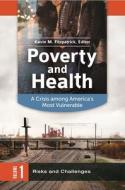 Poverty and Health: A Crisis Among America's Most Vulnerable edito da PRAEGER FREDERICK A