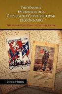 The Wartime Experiences Of A Cleveland Czechoslovak Legionnaire di Stephen J Sebesta edito da Xlibris
