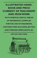 Illustrated Hand-book And Price Current Of Machinery And Iron Work, With Various Useful Tables Of Reference, Compiled For The Use Of Engineers, Contra di Appleby Brothers edito da Read Books
