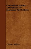 Camp Life In Florida; A Handbook For Sportsmen And Settlers. di Charles Hallock edito da Amberg Press