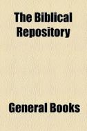 The Biblical Repository di Unknown Author edito da General Books