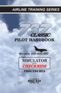 737 Classic Pilot Handbook: Simulator and Checkride Procedures di Mike Ray edito da Createspace