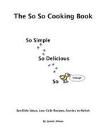 The So So Cooking Book di Jennie Simon edito da Createspace