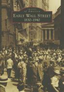 Early Wall Street: 1830-1940 di Jay Hoster edito da ARCADIA PUB (SC)