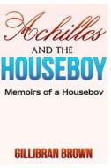 Achilles and the Houseboy di Gillibran Brown edito da Createspace