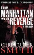 From Manhattan with Revenge di Christopher Smith edito da Createspace