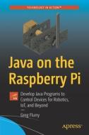Java On The Raspberry Pi di Greg Flurry edito da Apress
