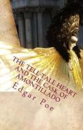 The Tell-Tale Heart and the Cask of Amontillado di Edgar Allan Poe edito da Createspace