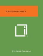 Scripta Mathematica di Jekuthiel Ginsburg edito da Literary Licensing, LLC