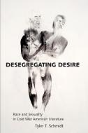 Desegregating Desire di Tyler T. Schmidt edito da University Press of Mississippi