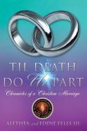 Til Death Do Us Part di Alethea Fells, Eddie Fells III edito da XULON PR