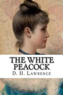 The White Peacock di D. H. Lawrence edito da Createspace