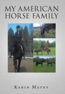 My American Horse Family di Karin Matey edito da AuthorHouse