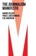 The Journalism Manifesto di Barbie Zelizer, Pablo J. Boczkowski, C. W. Anderson edito da Polity Press