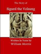 The Story of Sigurd the Volsung: The Fall of the Niblungs di William Morris edito da Createspace