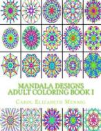 Mandala Designs Adult Coloring Book I di Carol Elizabeth Mennig edito da Createspace