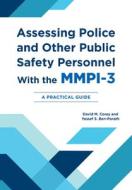 Assessing Police and Other Public Safety Personnel with the Mmpi-3 di Yossef S Ben-Porath, David M Corey edito da University of Minnesota Press
