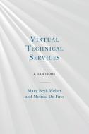 Virtual Technical Services: A Handbook di Mary Beth Weber, Melissa de Fino edito da ROWMAN & LITTLEFIELD