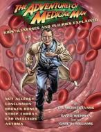 The Adventures of Medical Man: Kids' Illnesses and Injuries Explained di Michael Evans edito da ANNICK PR
