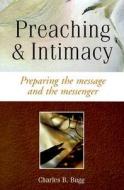 Preaching and Intimacy: Preparing the Message and the Messenger di Charles B. Bugg edito da Smyth & Helwys Publishing