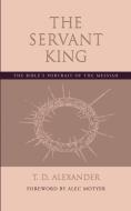 The Servant King di T. D. Alexander edito da Regent College Publishing