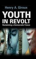 Youth in Revolt: Reclaiming a Democratic Future di Henry A. Giroux edito da PARADIGM PUBL