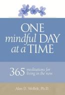 One Mindful Day at a Time: 365 Meditations on Living in the Now di Alan D. Wolfelt edito da COMPANION PR (CO)