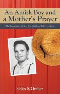 Amish Boy and a Mother's Prayer di Glen S. Graber edito da ANEKO Press
