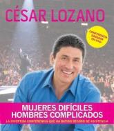 Mujeres Dificiles, Hombres Complicados (Conferencia Grabada En Vivo) di Cesar Lozano edito da Aguilar