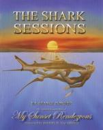 The Shark Sessions: My Sunset Rendezvous di Ila France Porcher edito da Tate Publishing & Enterprises