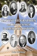 Baptist Biographies and Happenings in American History di Dan Nelson edito da Faithful Life Publishers