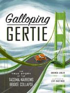 Galloping Gertie: The True Story of the Tacoma Narrows Bridge Collapse di Amanda Abler edito da LITTLE BIGFOOT
