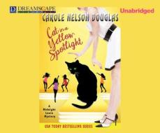 Cat in a Yellow Spotlight: A Midnight Louie Mystery di Carole Nelson Douglas edito da Dreamscape Media