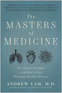 The Masters of Medicine: Our Greatest Triumphs in the Race to Cure Humanity's Deadliest Diseases di Andrew Lam edito da BENBELLA BOOKS