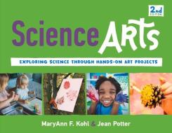 Science Arts: Exploring Science Through Hands-On Art Projects di Maryann F. Kohl, Jean Potter, K. Whelan Dery edito da CHICAGO REVIEW PR