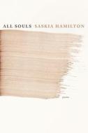 All Souls: Poems di Saskia Hamilton edito da GRAY WOLF PR