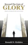 Beyond the Gate of Glory: Sequel to Through the Gate of Glory di Ronald D. Hobden edito da IUNIVERSE INC