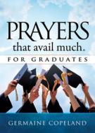 Prayers That Avail Much for Graduates di Germaine Copeland edito da HARRISON HOUSE