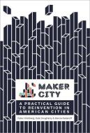 Maker City di Peter Hirshberg, Dale Dougherty, Marcia Kadanoff edito da O'Reilly Media, Inc, USA