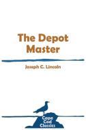 The Depot Master di Joseph C Lincoln edito da Parnassus Book Service