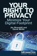 Your Right to Privacy: Minimize Your Digital Footprint di Jim Bronskill, David McKie edito da SELF COUNSEL PR INC