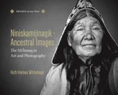 Niniskamijinaqik - Ancestral Images di Ruth Holmes Whitehead edito da NIMBUS PUB