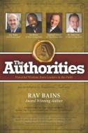 The Authorities- Rav Bains: Powerful Wisdom from Leaders in the Field di Les Brown, Raymond Aaron, John Gray edito da 10 10 10 PUB