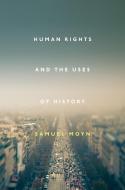 Human Rights and the Uses of History di Samuel Moyn edito da Verso Books