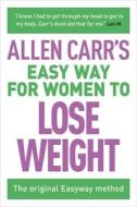 Allen Carr's Easy Way for Women to Lose Weight: The Original Easyway Method di Allen Carr edito da ARCTURUS PUB