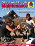 Adventure Motorcycle Maintenance Manual di Greg Baker edito da Haynes Publishing Group