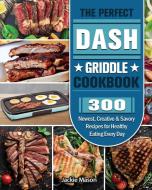 The Perfect DASH Griddle Cookbook di Jackie Mason edito da Jackie Mason