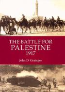 The Battle for Palestine 1917 di Dr. John D. Grainger edito da Boydell & Brewer Ltd