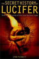 The Secret History of Lucifer (New Edition) di Lynn (Author) Picknett edito da Little, Brown Book Group